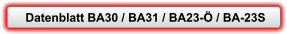 Datenblatt BA30 / BA31 / BA23- / BA-23S